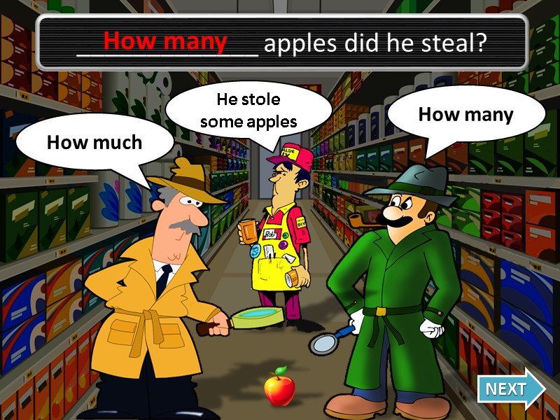 _____________ apples did he steal? How many How many Oh no, I was wrong!